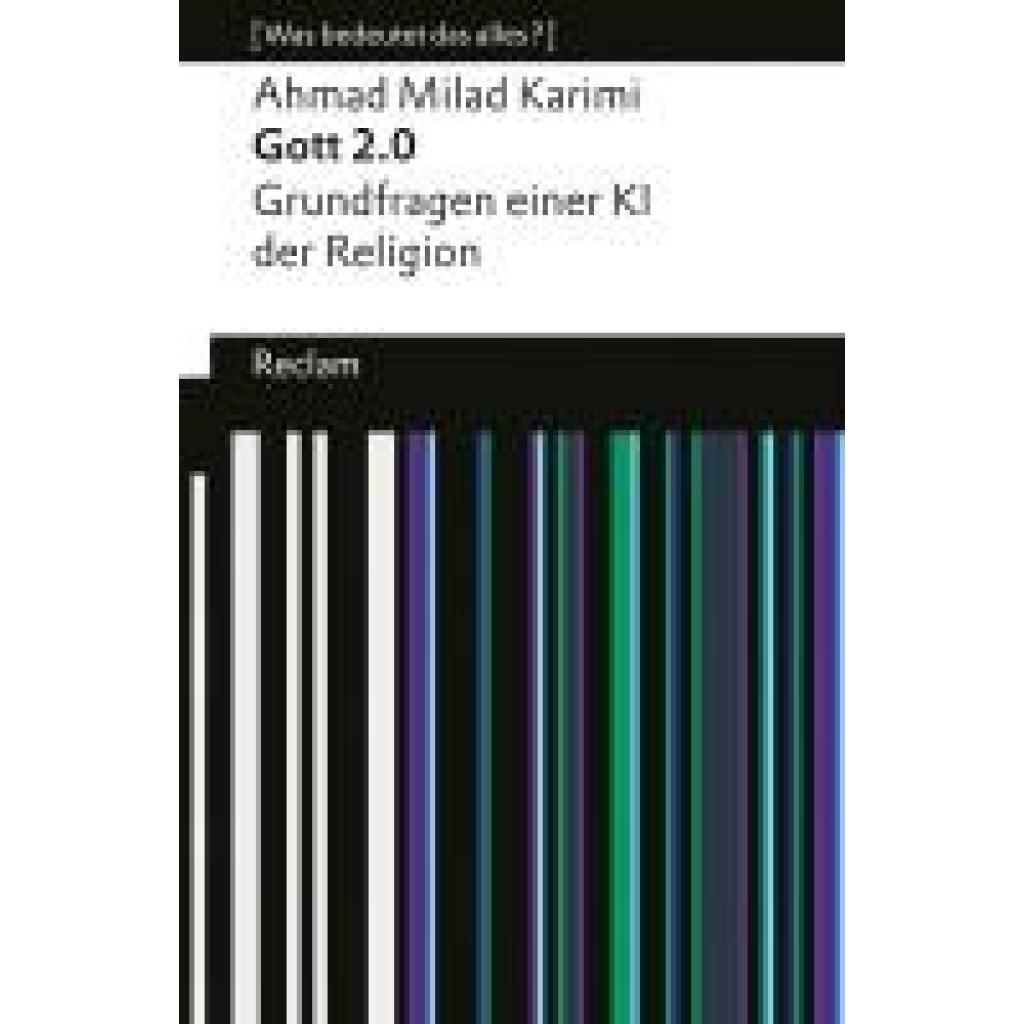 9783150145913 - Karimi Ahmad Milad Gott 20 Grundfragen einer KI der Religion [Was bedeutet das alles?]