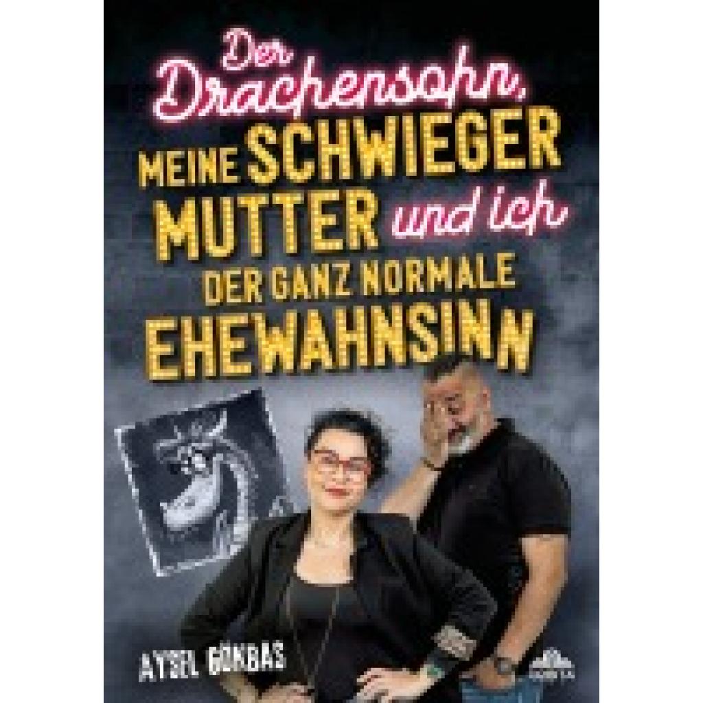 9783989352032 - Gökbas Aysel Der Drachensohn meine Schwiegermutter und ich - der ganz normale Ehewahnsinn 9783989352032 - Gökbas Aysel Der Drachensohn meine Schwiegermutter und ich - der ganz normale Ehewahnsinn