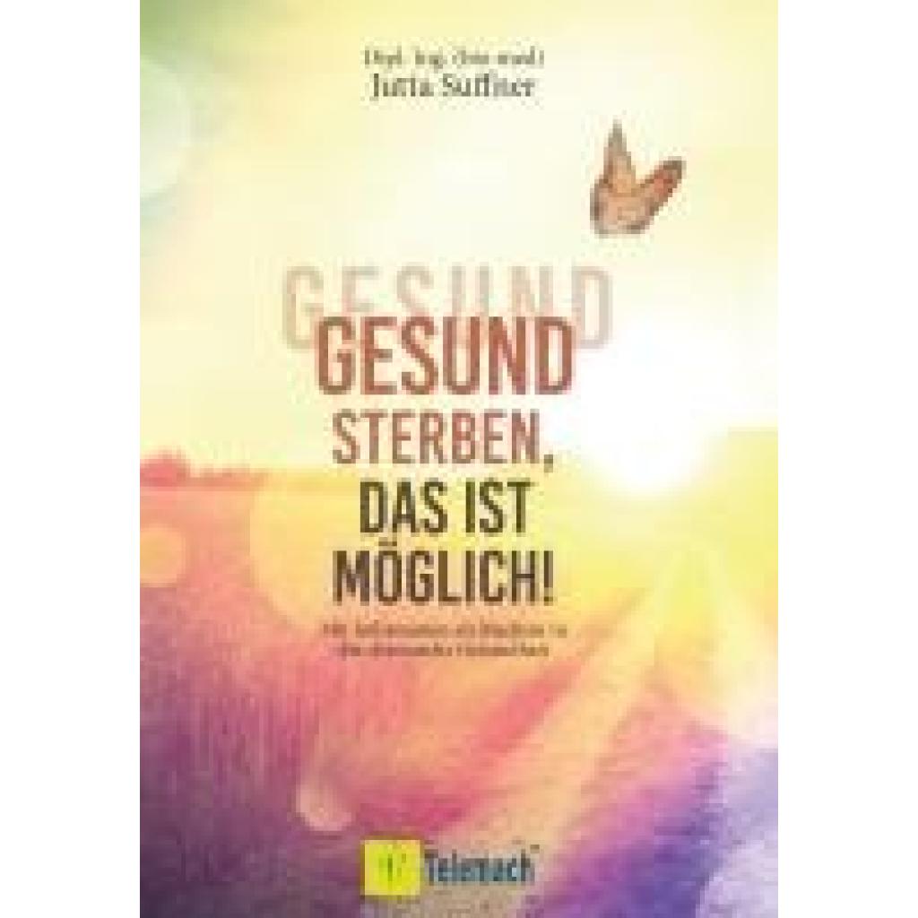 9783986410407 - Gesund sterben das ist möglich! - Jutta Suffner Kartoniert (TB) 9783986410407 - Gesund sterben das ist möglich! - Jutta Suffner Kartoniert (TB)