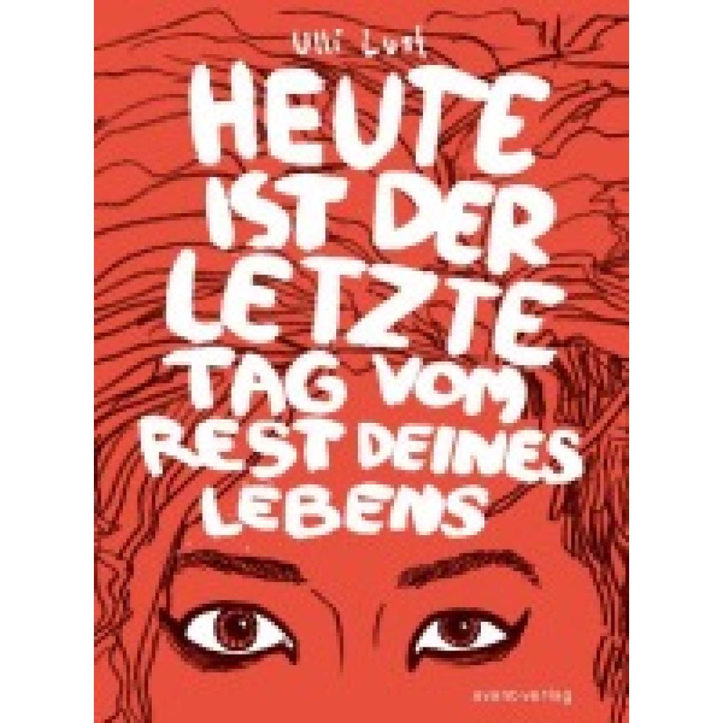 Lust, Ulli: Heute ist der letzte Tag vom Rest deines Lebens