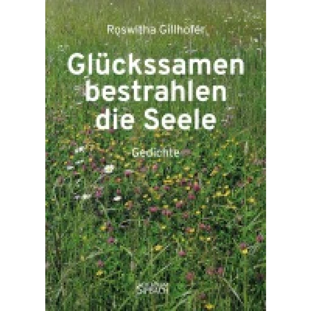 Gillhofer, Roswitha: GLÜCKSSAMEN BESTRAHLEN DIE SEELE