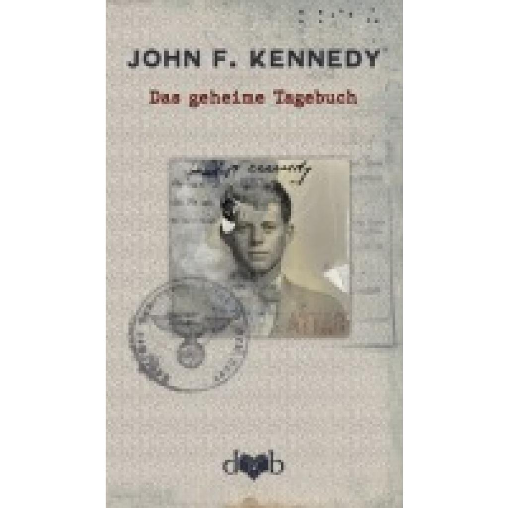 9783903244184 - Das geheime Tagebuch - John F Kennedy Kirk LeMoyne Billings Gebunden 9783903244184 - Das geheime Tagebuch - John F Kennedy Kirk LeMoyne Billings Gebunden