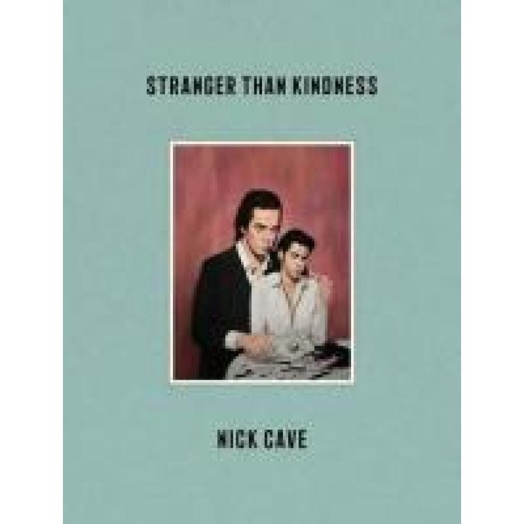 9781838852245 - Stranger Than Kindness - Nick Cave Gebunden