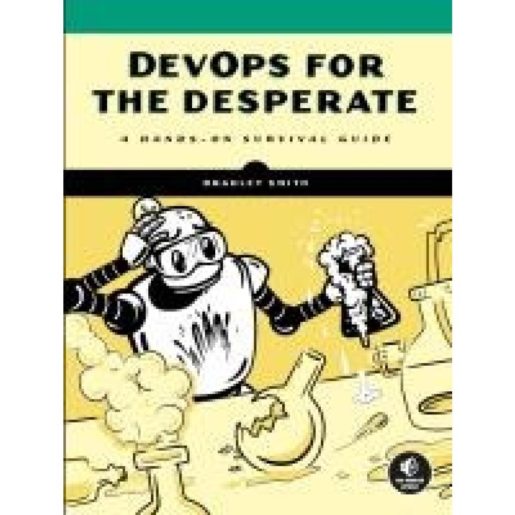 9781718502482 - DevOps for the Desperate - Bradley Smith Kartoniert (TB) 9781718502482 - DevOps for the Desperate - Bradley Smith Kartoniert (TB)
