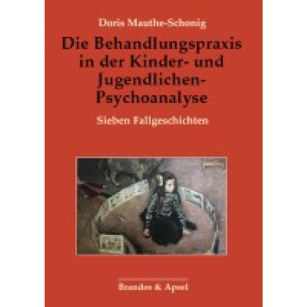 9783955583828 - Mauthe-Schonig Doris Die Behandlungspraxis in der Kinder- und Jugendlichen-Psychoanalyse 9783955583828 - Mauthe-Schonig Doris Die Behandlungspraxis in der Kinder- und Jugendlichen-Psychoanalyse