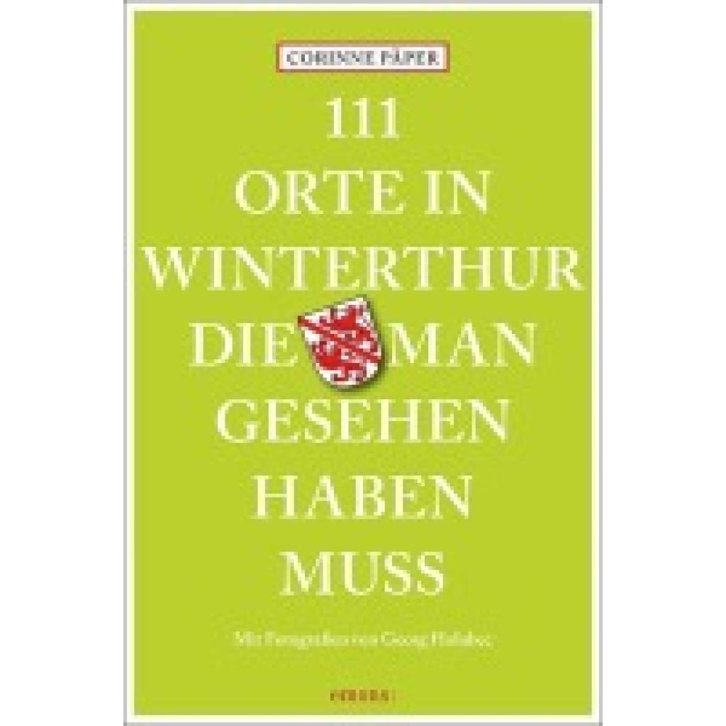 9783740821326 - 111 Orte in Winterthur die man gesehen haben muss - Corinne Päper Kartoniert (TB) 9783740821326 - 111 Orte in Winterthur die man gesehen haben muss - Corinne Päper Kartoniert (TB)