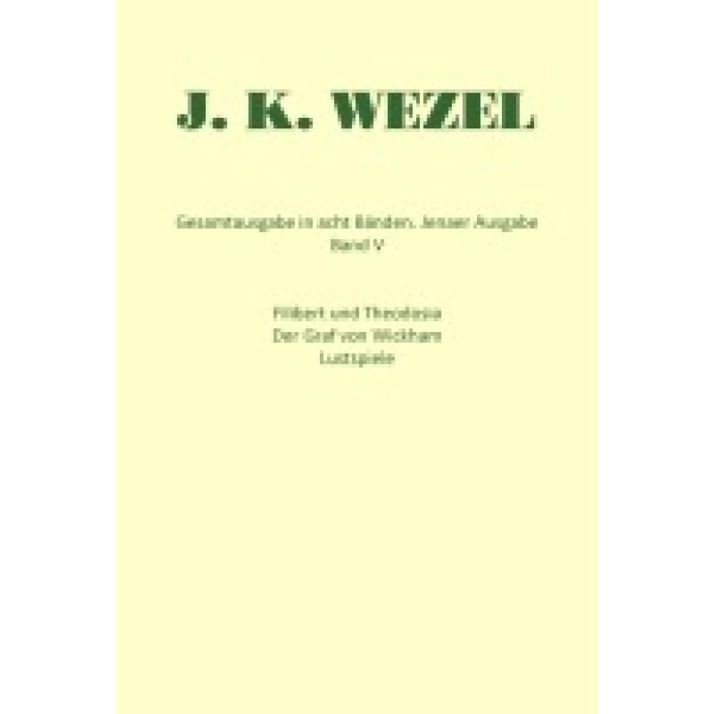 9783930978052 - Wezel Johann Karl Gesamtausgabe in acht Bänden Jenaer Ausgabe Filibert und Theodosia Der Graf von Wickham Lustspiele Dramatische Fragmente 9783930978052 - Wezel Johann Karl Gesamtausgabe in acht Bänden Jenaer Ausgabe Filibert und Theodosia Der Graf von Wickham Lustspiele Dramatische Fragmente