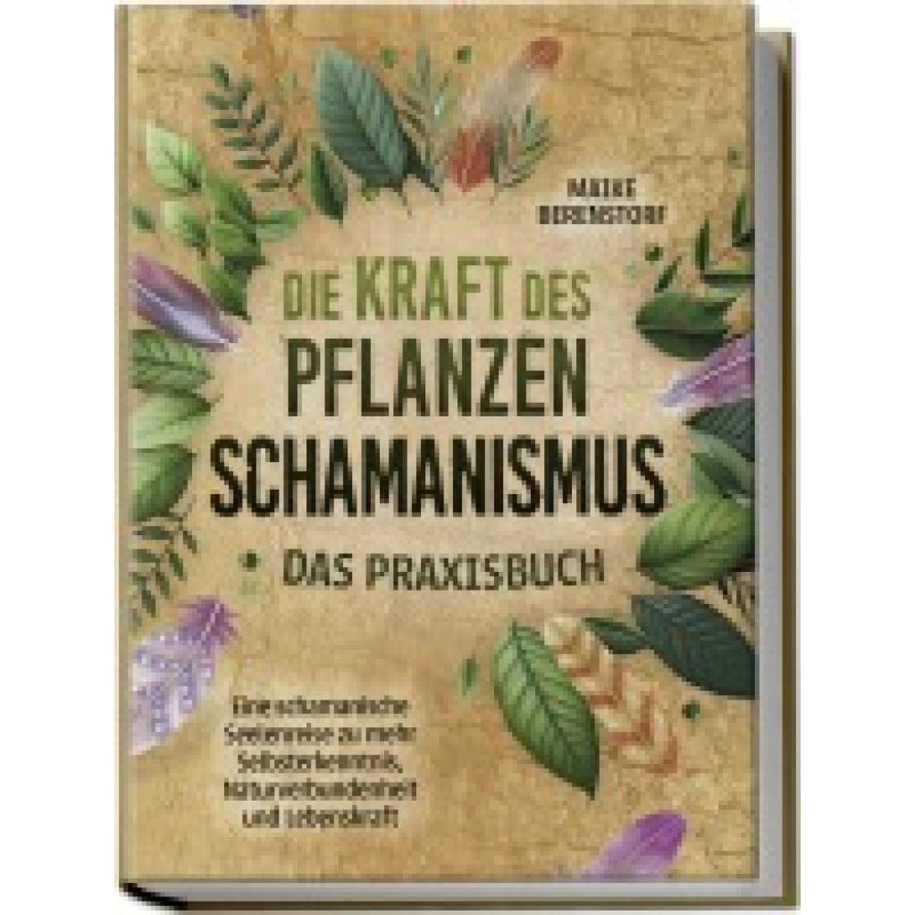 9783757602260 - Berenstorf Maike Die Kraft des Pflanzenschamanismus - Das Praxisbuch Eine schamanische Seelenreise zu mehr Selbsterkenntnis Naturverbundenheit und Lebenskraft - inkl Ritualen & Zeremonien 9783757602260 - Berenstorf Maike Die Kraft des Pflanzenschamanismus - Das Praxisbuch Eine schamanische Seelenreise zu mehr Selbsterkenntnis Naturverbundenheit und Lebenskraft - inkl Ritualen & Zeremonien