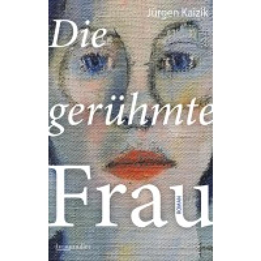 9783992003440 - Die gerühmte Frau - Jürgen Kaizik Gebunden