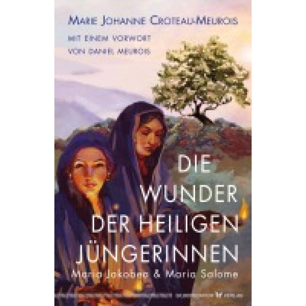 9783969330234 - Die Wunder der heiligen Jüngerinnen Maria Jakobea und Maria Salome - Marie Johanne Croteau-Meurois Taschenbuch 9783969330234 - Die Wunder der heiligen Jüngerinnen Maria Jakobea und Maria Salome - Marie Johanne Croteau-Meurois Taschenbuch