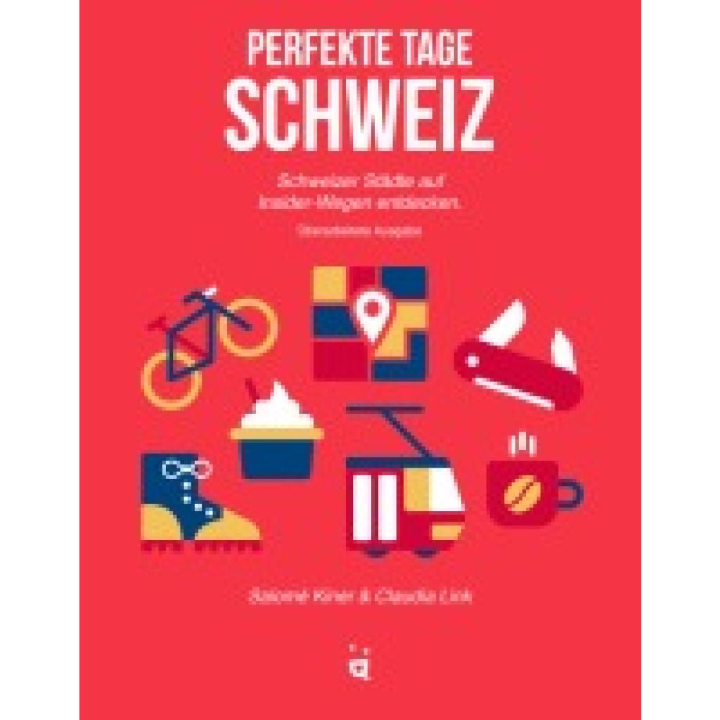 9783907293645 - Perfekte Tage Schweiz - Salomé Kiner Kartoniert (TB) 9783907293645 - Perfekte Tage Schweiz - Salomé Kiner Kartoniert (TB)