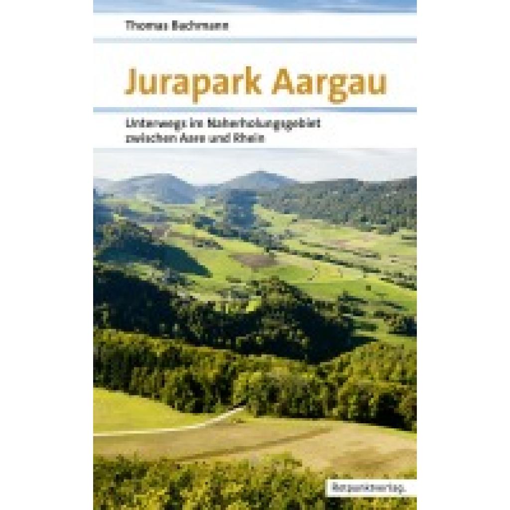 9783858699473 - Jurapark Aargau - Thomas Bachmann Kartoniert (TB) 9783858699473 - Jurapark Aargau - Thomas Bachmann Kartoniert (TB)