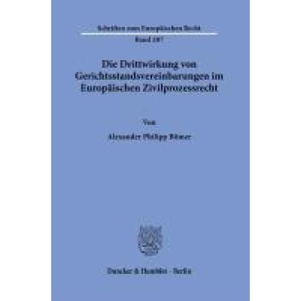 9783428184477 - Die Drittwirkung von Gerichtsstandsvereinbarungen im Europäischen Zivilprozessrecht - Alexander Philipp Bömer Kartoniert (TB)