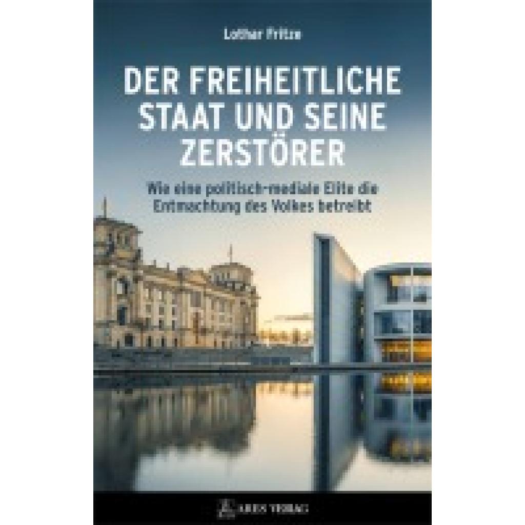9783990811443 - Fritze Lothar Der freiheitliche Staat und seine Zerstörer 9783990811443 - Fritze Lothar Der freiheitliche Staat und seine Zerstörer