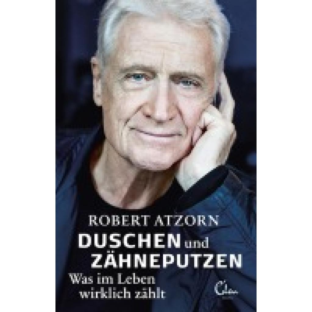 9783959102766 - Duschen und Zähneputzen - Was im Leben wirklich zählt - Robert Atzorn Gebunden 9783959102766 - Duschen und Zähneputzen - Was im Leben wirklich zählt - Robert Atzorn Gebunden