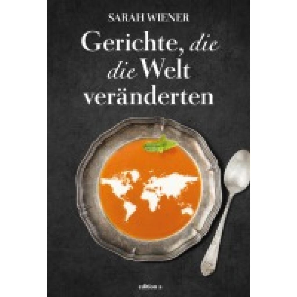 9783990012796 - Gerichte die die Welt veränderten - Sarah Wiener Gebunden 9783990012796 - Gerichte die die Welt veränderten - Sarah Wiener Gebunden