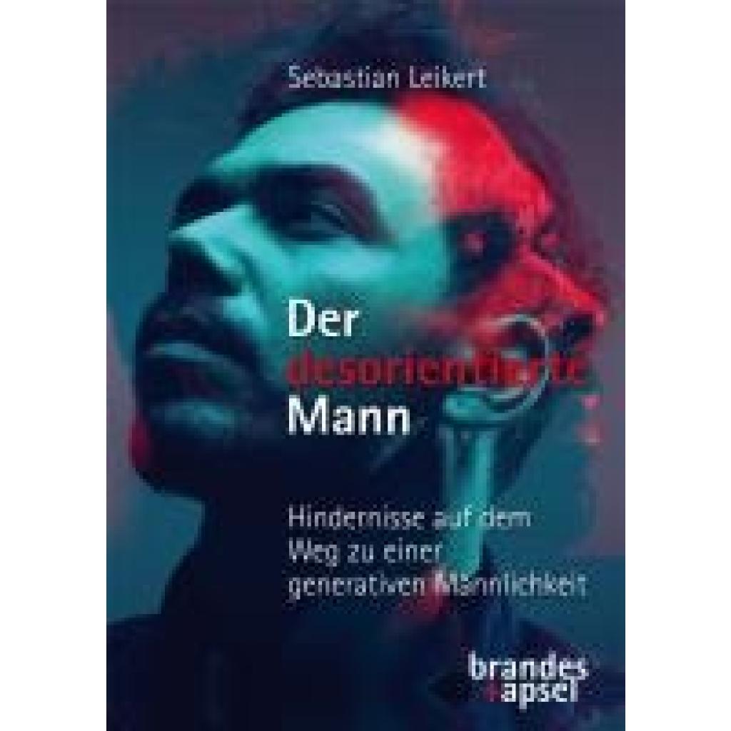 9783955583859 - Leikert Sebastian Der desorientierte Mann - Hindernisse auf dem Weg zu einer generativen Männlichkeit 9783955583859 - Leikert Sebastian Der desorientierte Mann - Hindernisse auf dem Weg zu einer generativen Männlichkeit