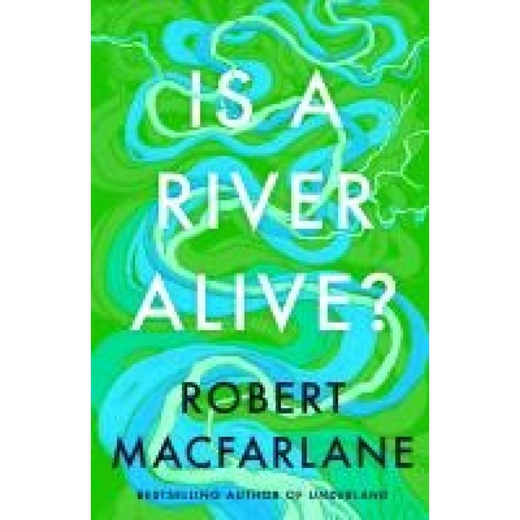 9780241624814 - Macfarlane Robert Is A River Alive? 9780241624814 - Macfarlane Robert Is A River Alive?