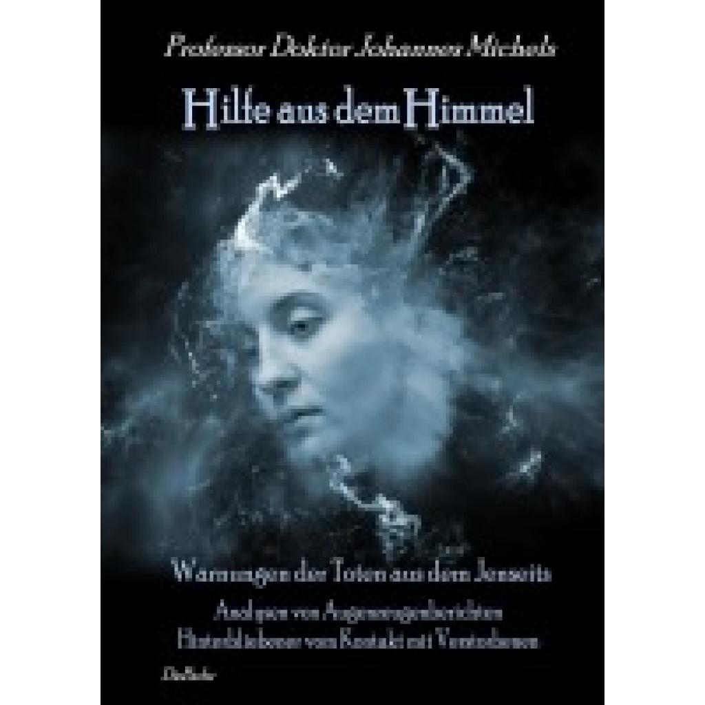 9783957534026 - Hilfe aus dem Himmel - Warnungen der Toten aus dem Jenseits - Johannes Michels Kartoniert (TB) 9783957534026 - Hilfe aus dem Himmel - Warnungen der Toten aus dem Jenseits - Johannes Michels Kartoniert (TB)