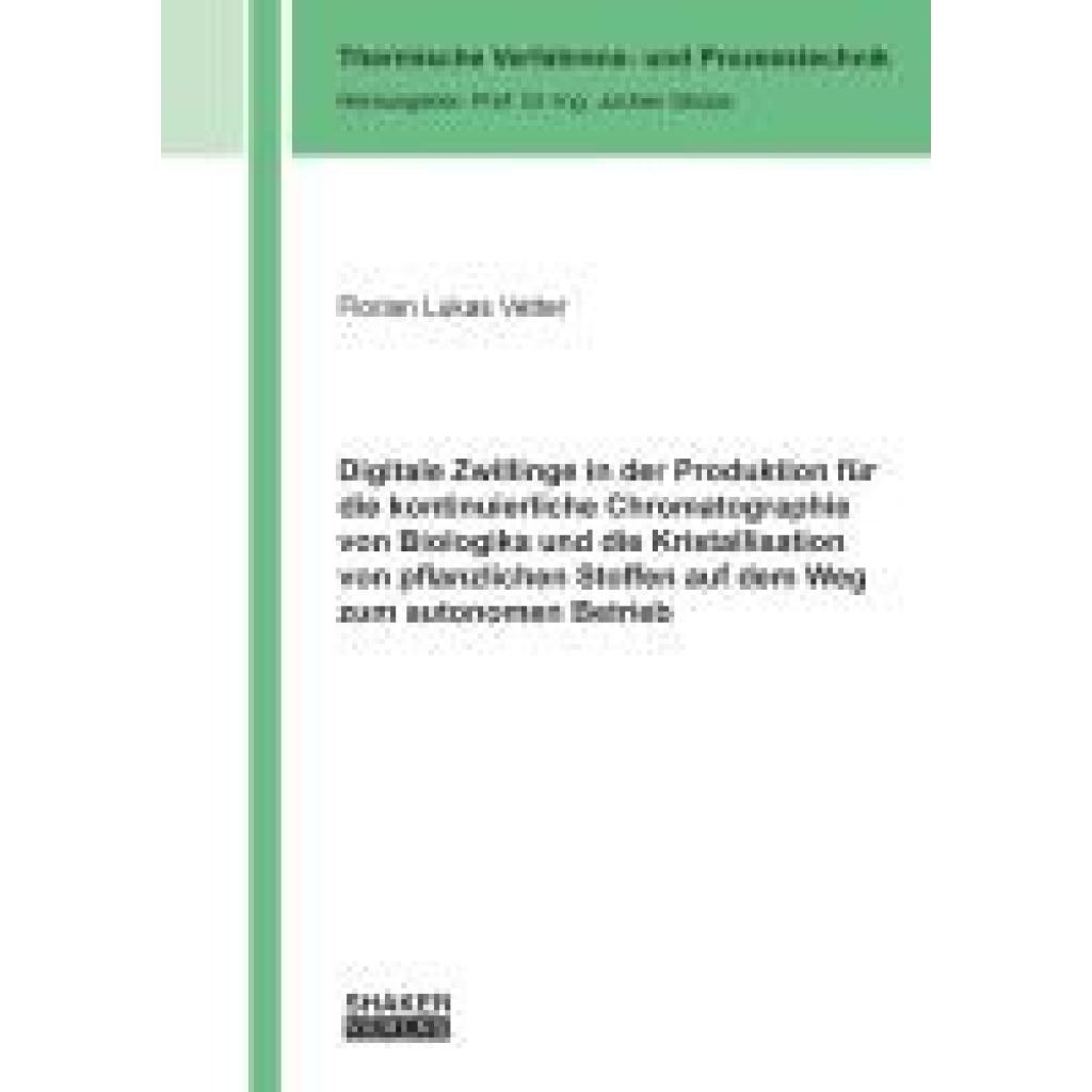 9783844096750 - Vetter Florian Lukas Digitale Zwillinge in der Produktion für die kontinuierliche Chromatographie von Biologika und die Kristallisation von pflanzlichen Stoffen auf dem Weg zum autonomen Betrieb 9783844096750 - Vetter Florian Lukas Digitale Zwillinge in der Produktion für die kontinuierliche Chromatographie von Biologika und die Kristallisation von pflanzlichen Stoffen auf dem Weg zum autonomen Betrieb
