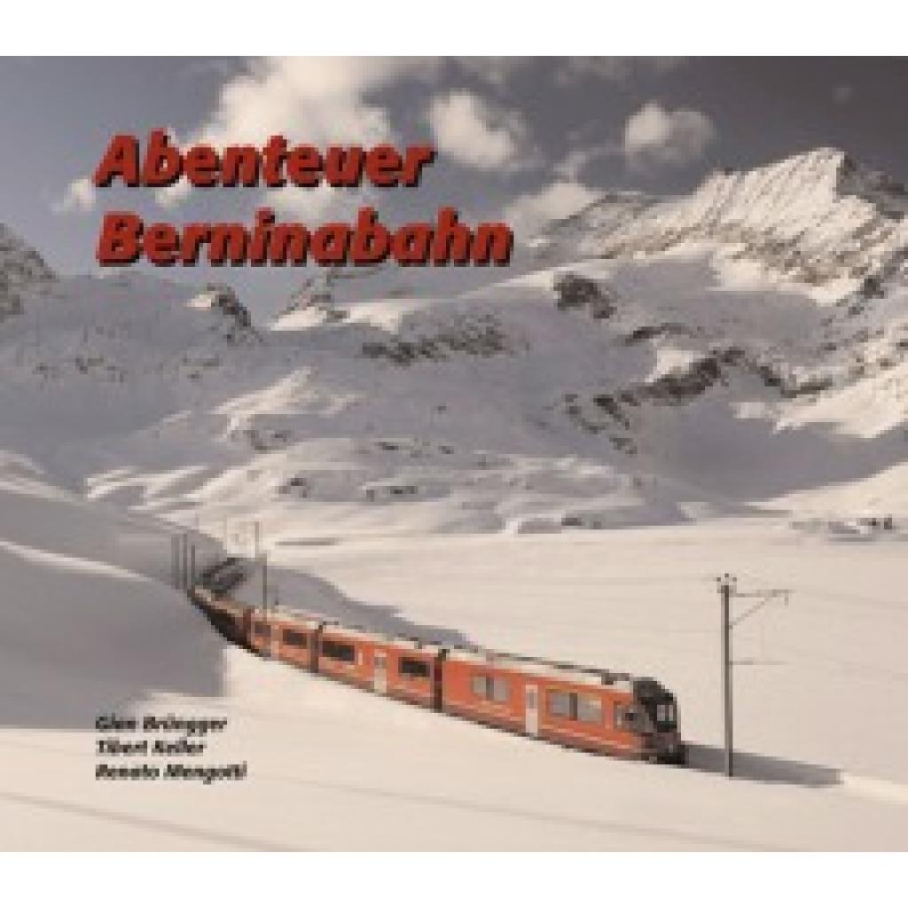9783729811690 - Abenteuer Berninabahn - Gian Brüngger Tibert Keller Renato Mengotti Gebunden 9783729811690 - Abenteuer Berninabahn - Gian Brüngger Tibert Keller Renato Mengotti Gebunden