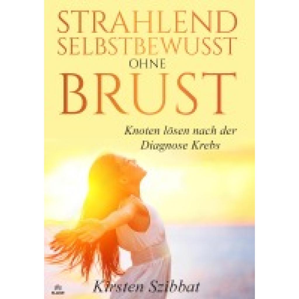 9783689570002 - Szibbat Kirsten Strahlend Selbstbewusst ohne Brust 9783689570002 - Szibbat Kirsten Strahlend Selbstbewusst ohne Brust