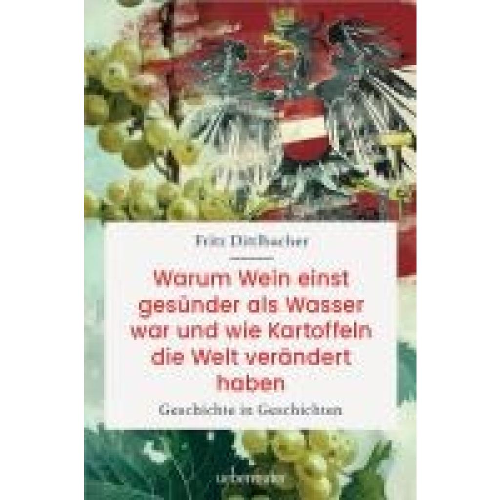 9783800078691 - Dittlbacher Fritz Warum Wein einst gesünder als Wasser war und wie Kartoffeln die Welt verändert haben