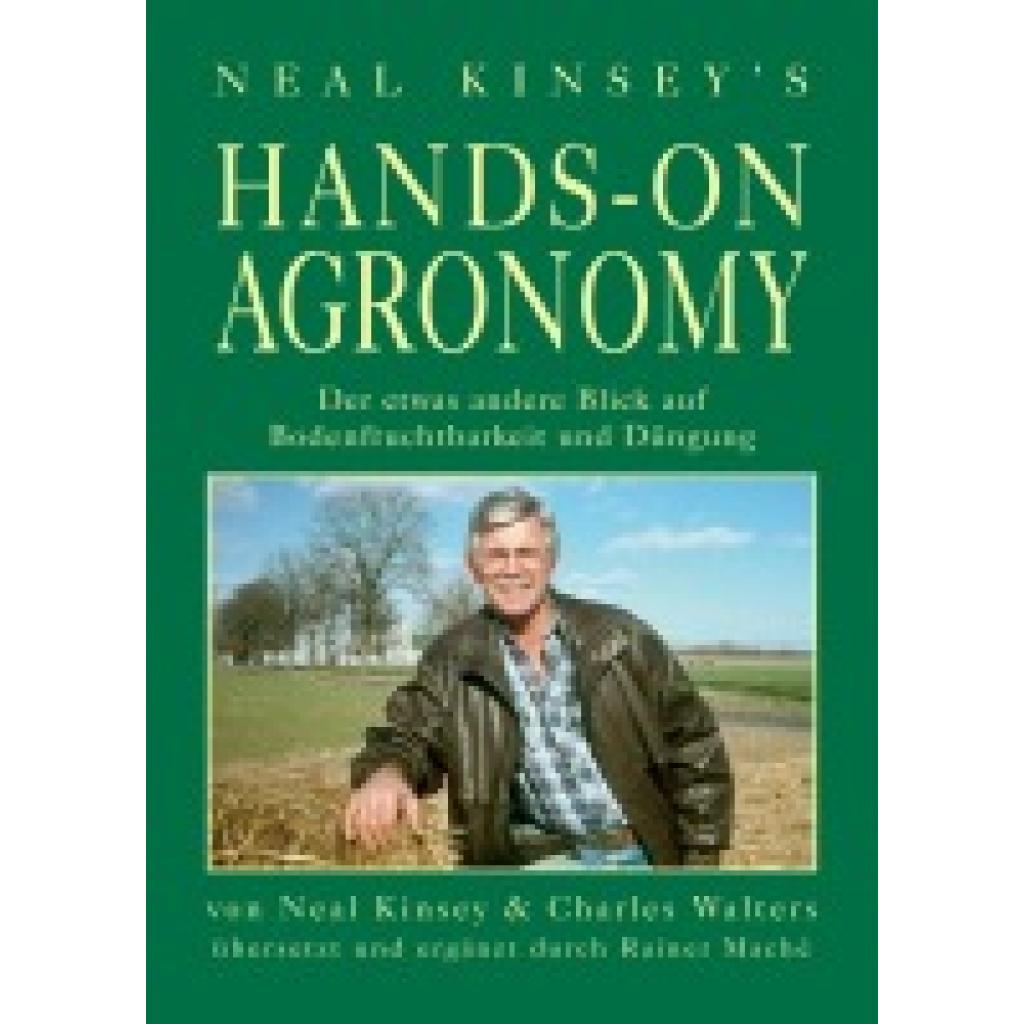 9783000481239 - Hands on Agronomy Der etwas andere Blick auf Bodenfruchtbarkeit und Düngung - Neal Kinsey Kartoniert (TB) 9783000481239 - Hands on Agronomy Der etwas andere Blick auf Bodenfruchtbarkeit und Düngung - Neal Kinsey Kartoniert (TB)