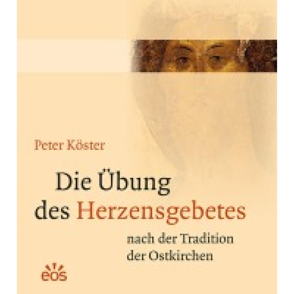 9783830675679 - Die Übung des Herzensgebetes nach der Tradition der Ostkirchen - Peter Köster Gebunden 9783830675679 - Die Übung des Herzensgebetes nach der Tradition der Ostkirchen - Peter Köster Gebunden
