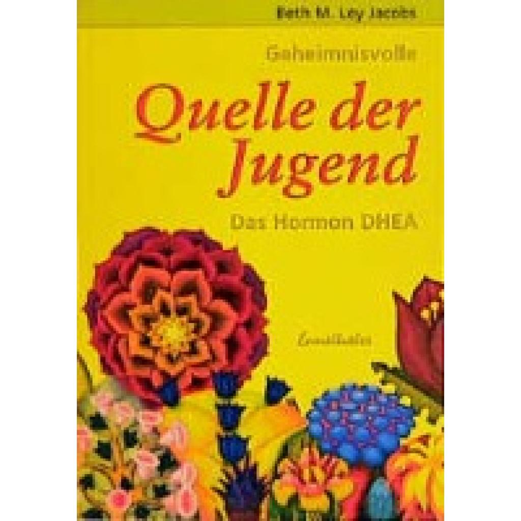 9783850685191 - Jacobs Beth M Ley Geheimnisvolle Quelle der Jugend Das Hormon DHEA