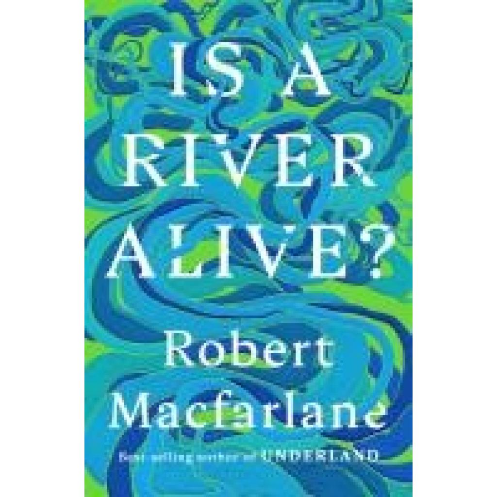 9780393242133 - Macfarlane Robert Is a River Alive?