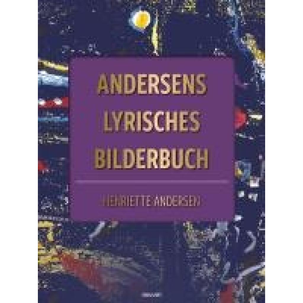 Andersen, Henriette: Andersens lyrisches Bilderbuch