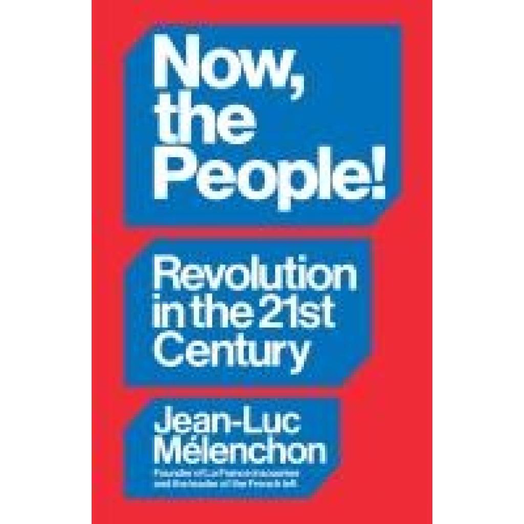 9781804297940 - Mélenchon Jean-Luc Now the People! Revolution in the Twenty-First Century 9781804297940 - Mélenchon Jean-Luc Now the People! Revolution in the Twenty-First Century