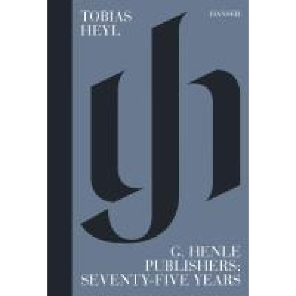 9783446281653 - G Henle Publishers Seventy-Five Years - Tobias Heyl Leinen 9783446281653 - G Henle Publishers Seventy-Five Years - Tobias Heyl Leinen