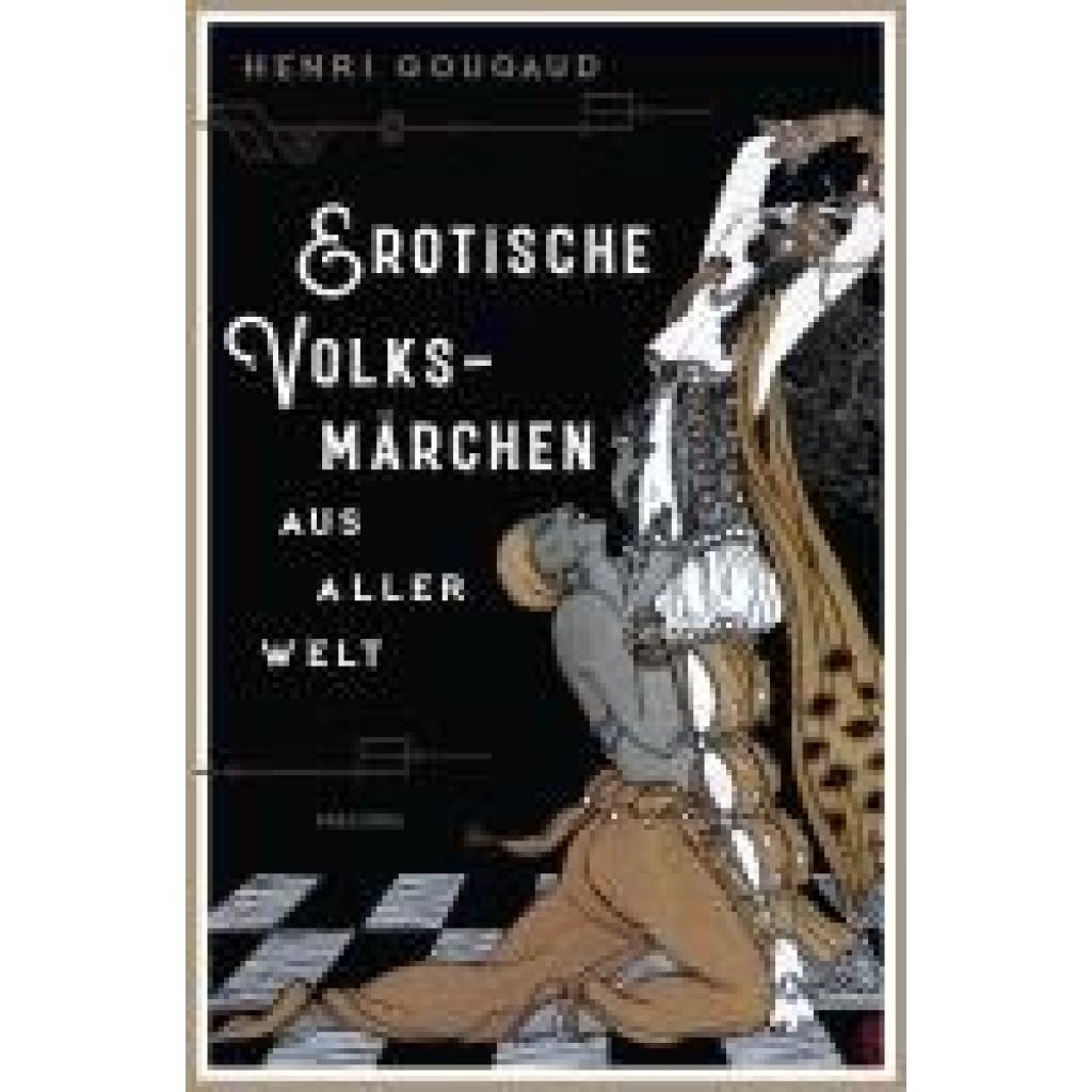 9783730614617 - Gougaud Henri Erotische Volksmärchen aus aller Welt Das Buch der Liebenden 9783730614617 - Gougaud Henri Erotische Volksmärchen aus aller Welt Das Buch der Liebenden
