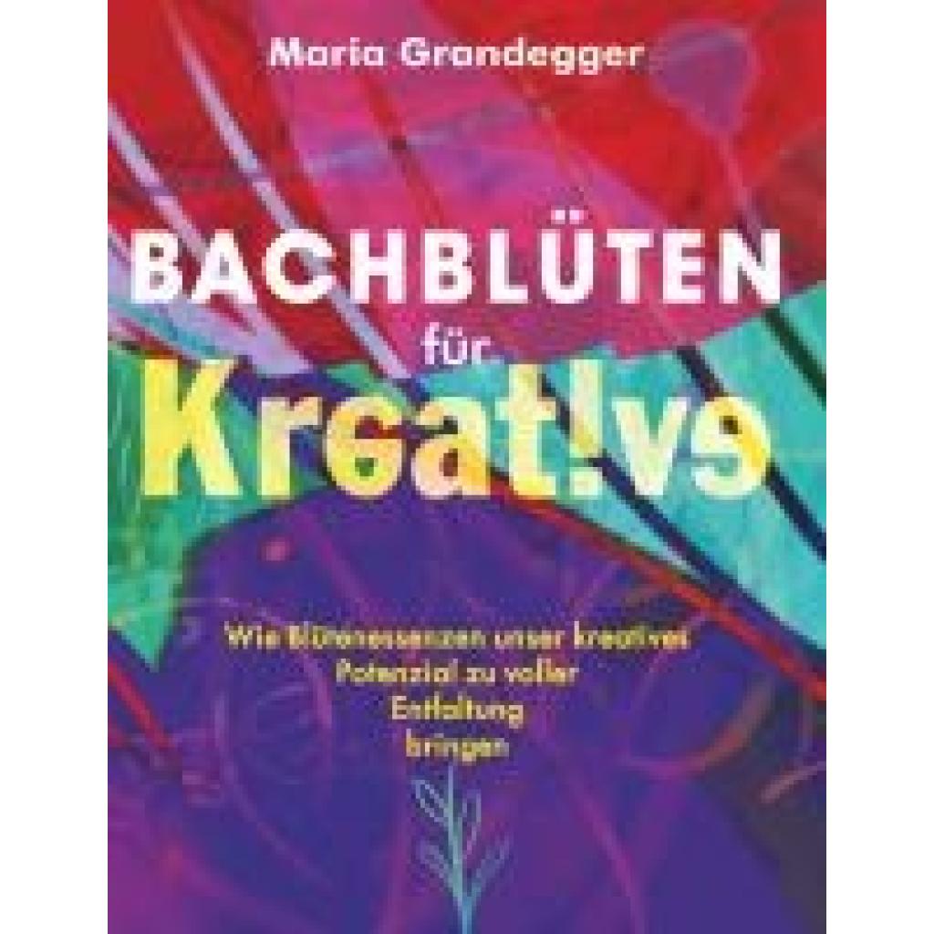 9783991654827 - Bachblüten für Kreative - Maria Grandegger Kartoniert (TB) 9783991654827 - Bachblüten für Kreative - Maria Grandegger Kartoniert (TB)