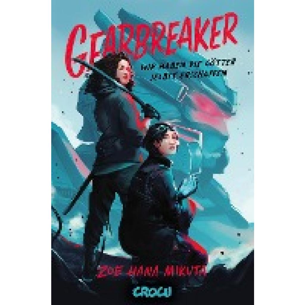 9783987430695 - Gearbreaker - Wir haben die Götter selbst erschaffen - Zoe Hana Mikuta Gebunden