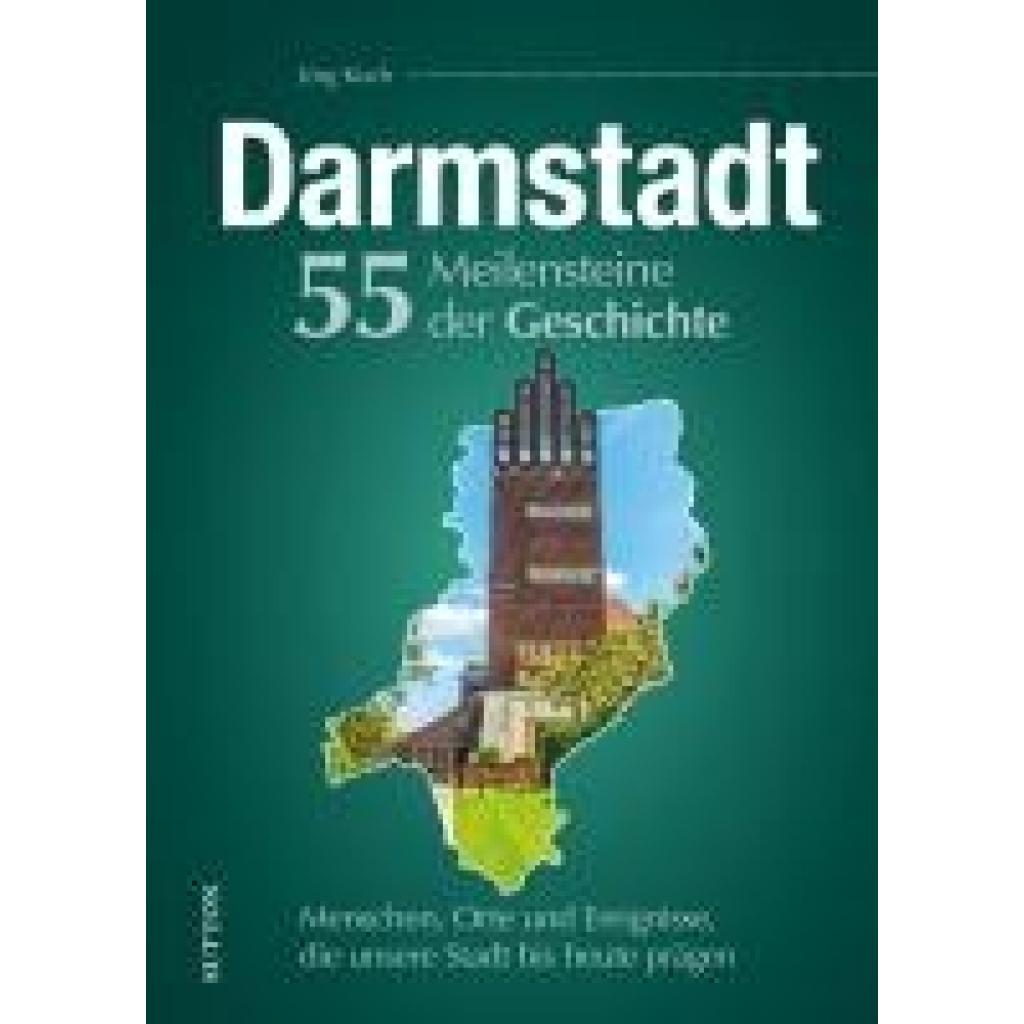 9783963035579 - Koch Jörg Darmstadt 55 Meilensteine der Geschichte 9783963035579 - Koch Jörg Darmstadt 55 Meilensteine der Geschichte