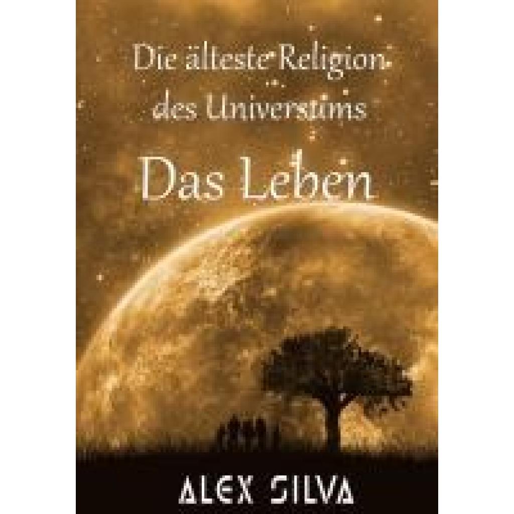 9783753479064 - Silva Alex Die älteste Religion des Universums 9783753479064 - Silva Alex Die älteste Religion des Universums