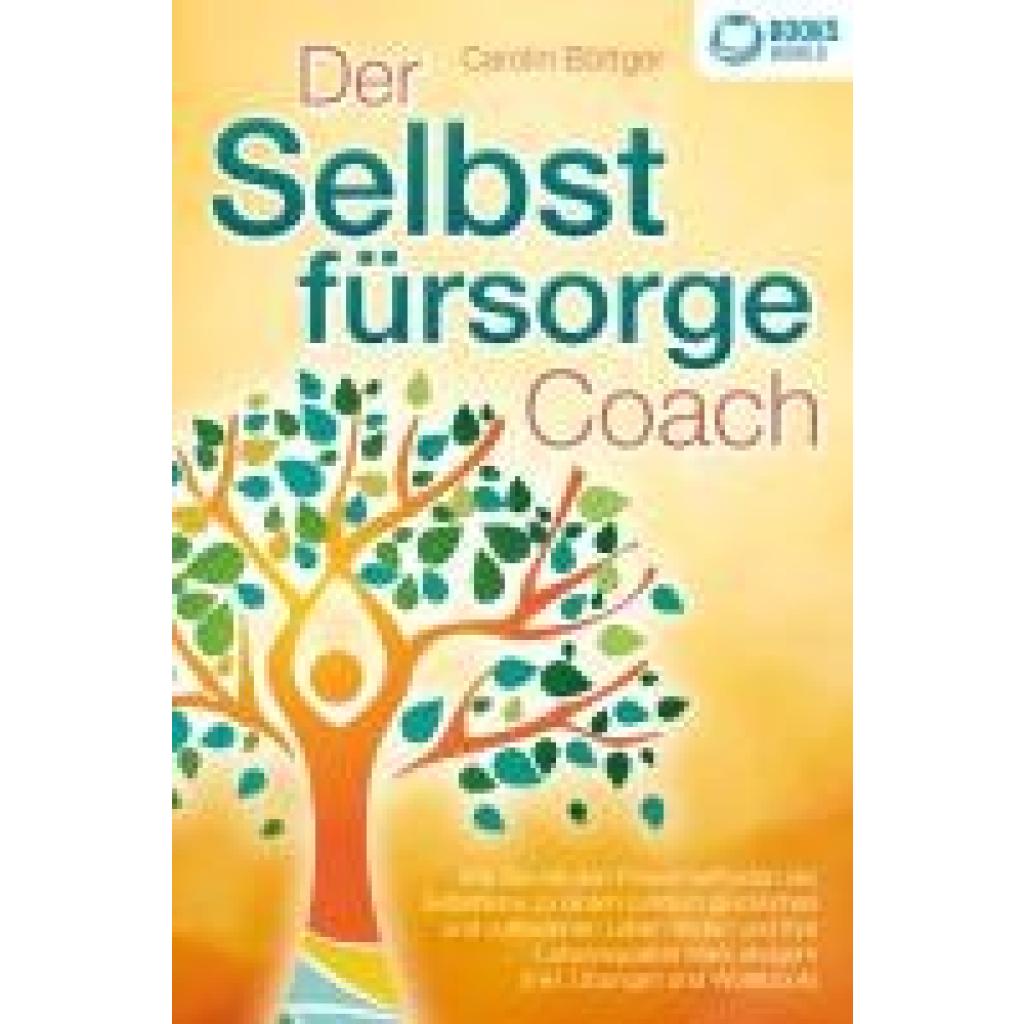 9783989370142 - Der Selbstfürsorge Coach Wie Sie mit den Powermethoden der Selbstliebe zu einem rundum glücklichen und zufriedenen Leben finden und Ihre Lebensqualität stark verbessern (inkl Übungen und Workbook) - Carolin Böttger Taschenbuch