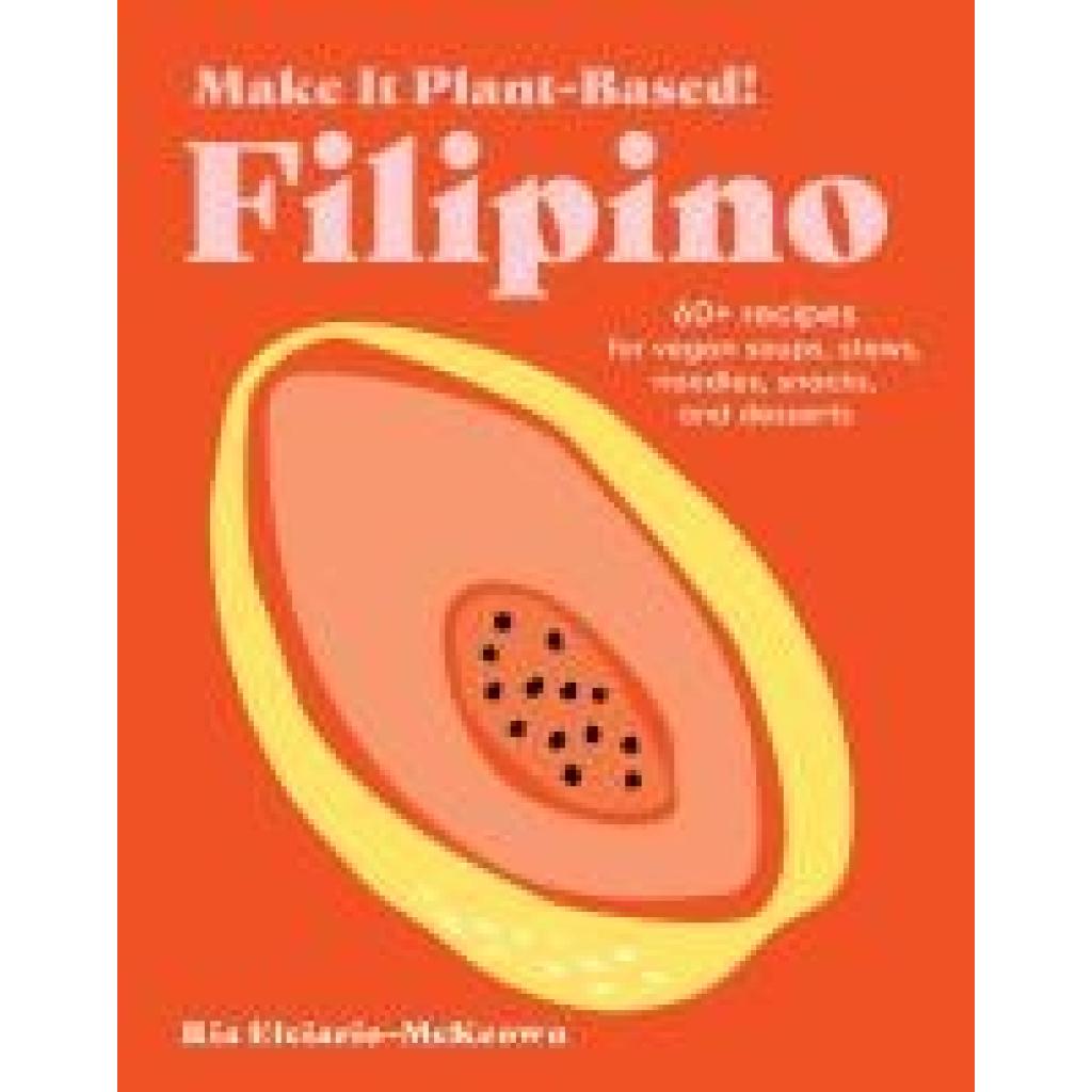 9781523525621 - Elciario-McKeown Ria Make It Plant-Based! Filipino 9781523525621 - Elciario-McKeown Ria Make It Plant-Based! Filipino