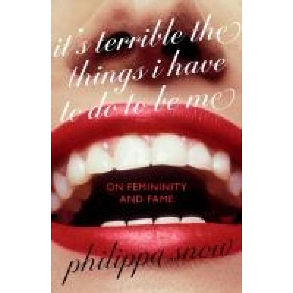 9780349017716 - Snow Philippa Its Terrible The Things I Have to Do To Be Me