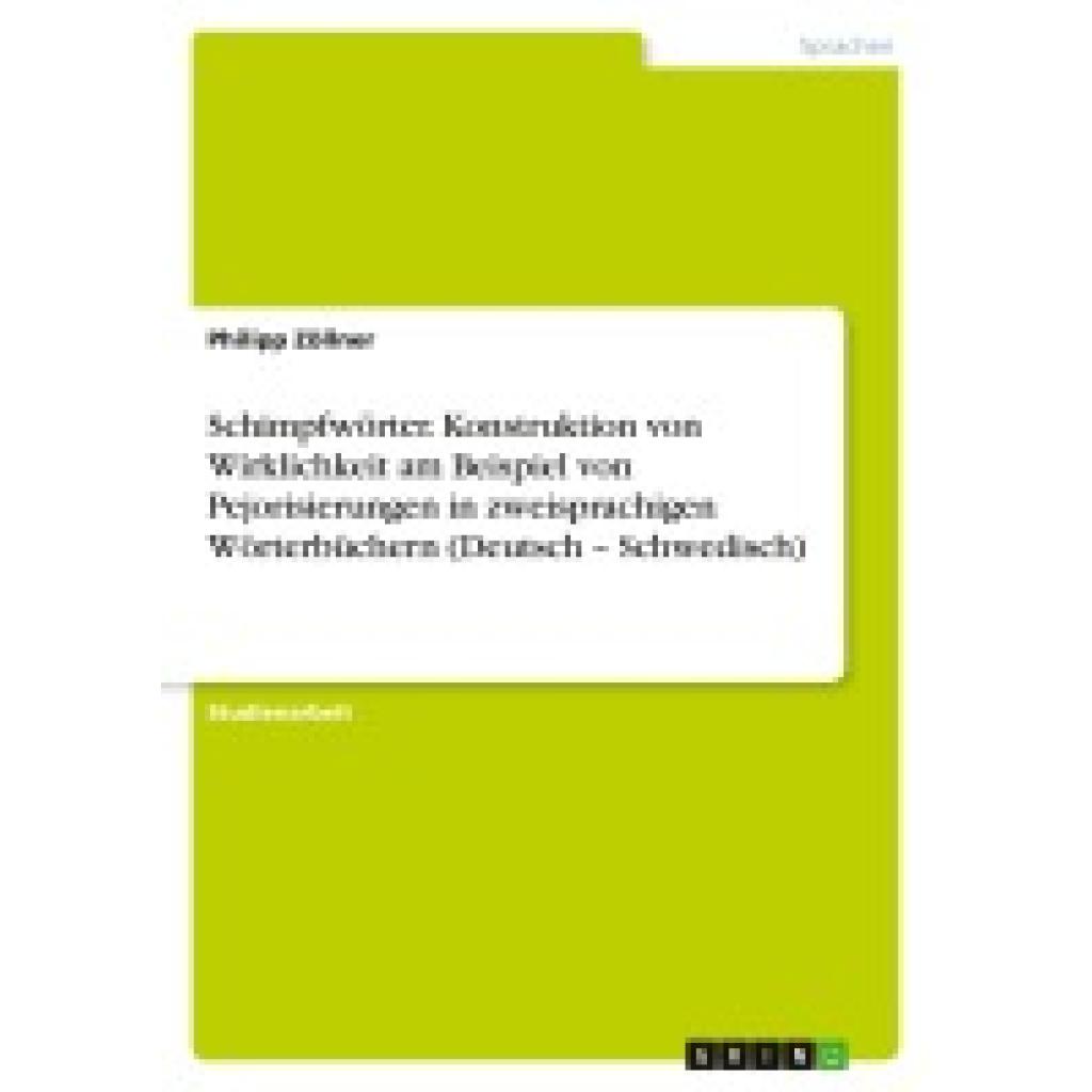 Zöllner, Philipp: Schimpfwörter. Konstruktion von Wirklichkeit am Beispiel von Pejorisierungen in zweisprachigen Wörterb