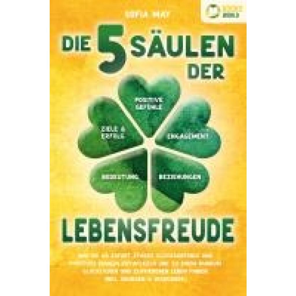 9783989370487 - Die 5 Säulen der Lebensfreude Wie Sie ab sofort starke Glücksgefühle und positives Denken entwickeln und zu einem rundum glücklichen und zufriedenen Leben finden (inkl Übungen & Workbook) - Sofia May Taschenbuch