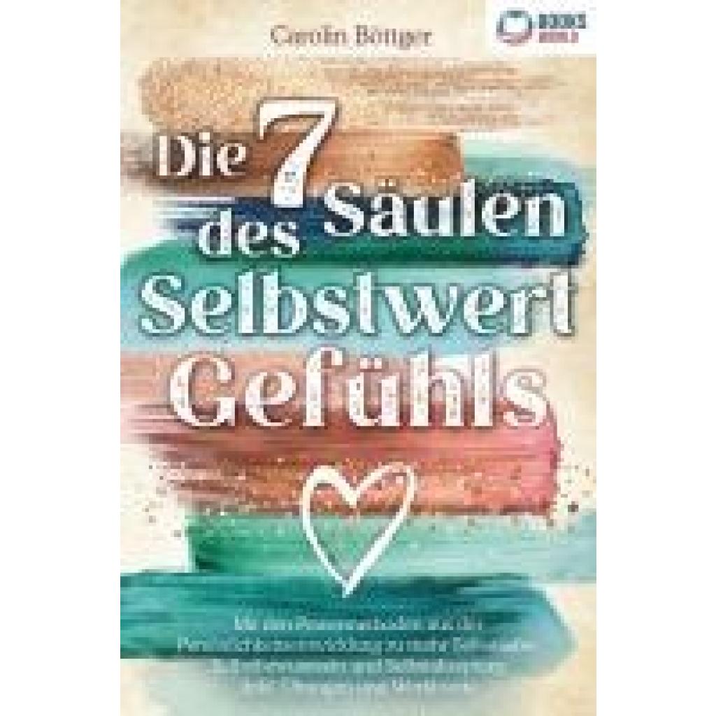 9783989370159 - Die 7 Säulen des Selbstwertgefühls Mit den Powermethoden aus der Persönlichkeitsentwicklung zu mehr Selbstliebe Selbstbewusstsein und Selbstakzeptanz (inkl Übungen und Workbook) - Carolin Böttger Taschenbuch 9783989370159 - Die 7 Säulen des Selbstwertgefühls Mit den Powermethoden aus der Persönlichkeitsentwicklung zu mehr Selbstliebe Selbstbewusstsein und Selbstakzeptanz (inkl Übungen und Workbook) - Carolin Böttger Taschenbuch