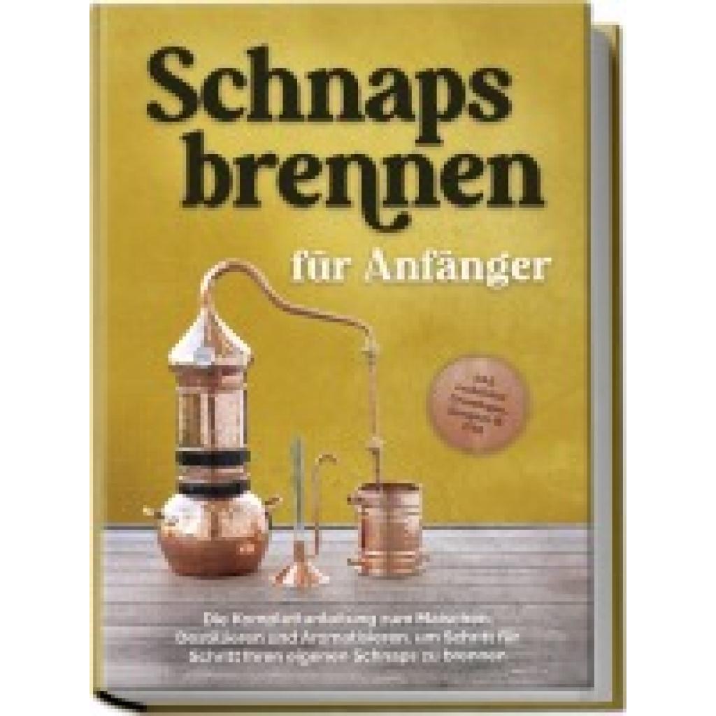 9783757610654 - Pahls Konrad Schnapsbrennen für Anfänger Die Komplettanleitung zum Maischen Destillieren und Aromatisieren um Schritt für Schritt Ihren eigenen Schnaps zu brennen - inkl rechtlicher Grundlagen Rezepten & FAQ 9783757610654 - Pahls Konrad Schnapsbrennen für Anfänger Die Komplettanleitung zum Maischen Destillieren und Aromatisieren um Schritt für Schritt Ihren eigenen Schnaps zu brennen - inkl rechtlicher Grundlagen Rezepten & FAQ