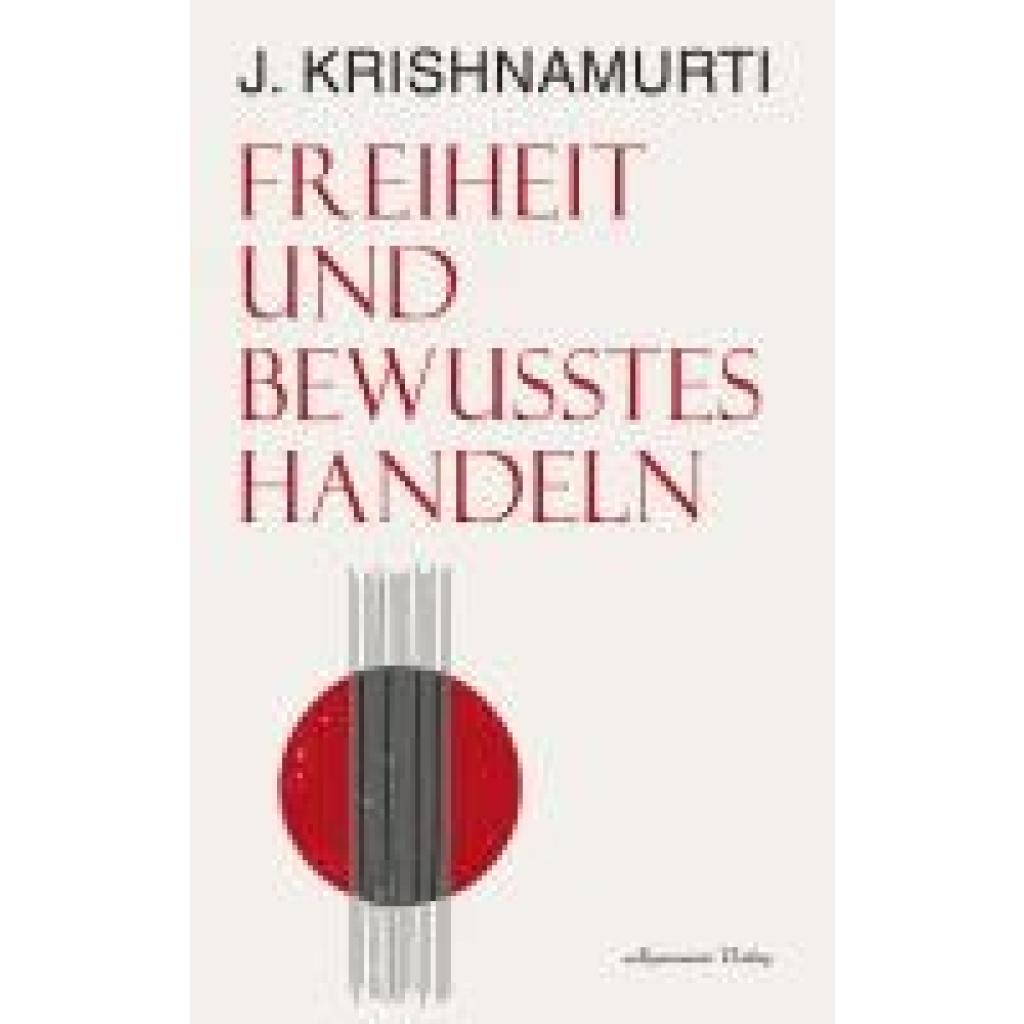 9783894279493 - Krishnamurti Jiddu Freiheit und bewusstes Handeln 9783894279493 - Krishnamurti Jiddu Freiheit und bewusstes Handeln