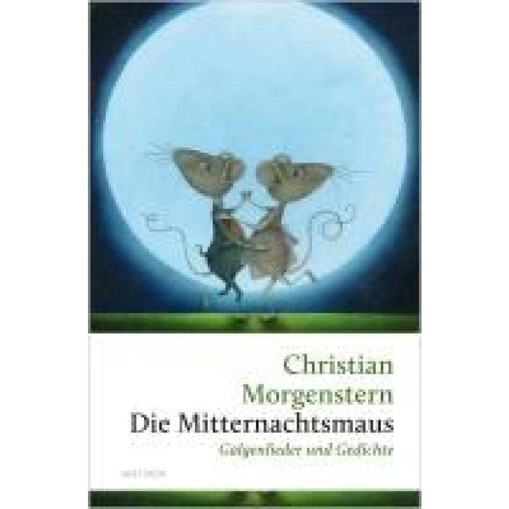 9783730614129 - Morgenstern Christian Die Mitternachtsmaus Galgenlieder und Gedichte 9783730614129 - Morgenstern Christian Die Mitternachtsmaus Galgenlieder und Gedichte