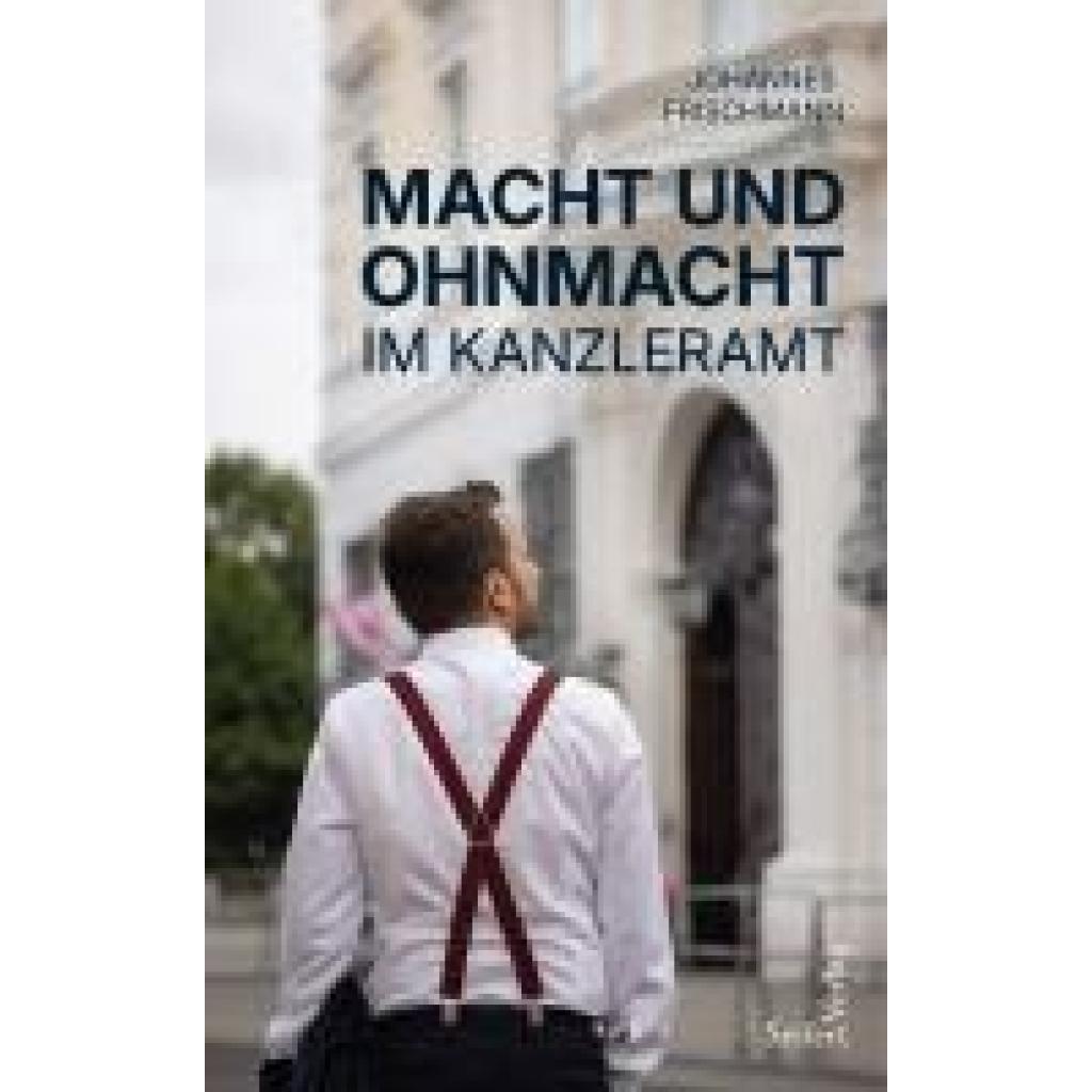 9783904123945 - Frischmann Johannes Macht und Ohnmacht im Kanzleramt 9783904123945 - Frischmann Johannes Macht und Ohnmacht im Kanzleramt
