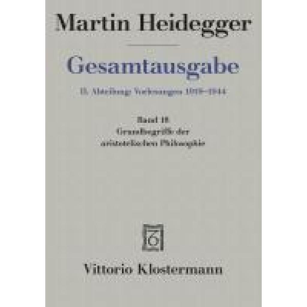 9783465031628 - Gesamtausgabe Bd18 Grundbegriffe der aristotelischen Philosophie (Sommersemester 1924) - Martin Heidegger Leinen 9783465031628 - Gesamtausgabe Bd18 Grundbegriffe der aristotelischen Philosophie (Sommersemester 1924) - Martin Heidegger Leinen